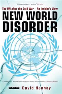 New World Disorder: The Un After the Cold War - An Insider's View