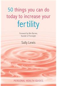 50 Things You Can Do Today to Increase Your Fertility