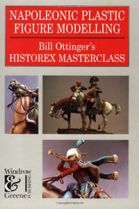 Napoleonic Plastic Figure Modelling (Modelling Masterclass): Bill Ottinger's History Masterclass