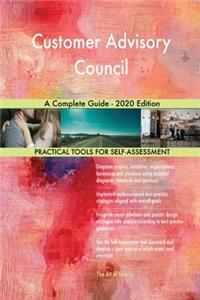 Customer Advisory Council A Complete Guide - 2020 Edition