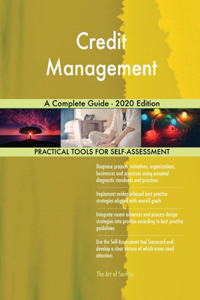 Credit Management A Complete Guide - 2020 Edition