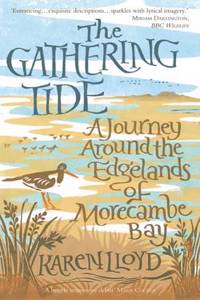 The Gathering Tide: A Journey Around the Edgelands of Morecambe Bay