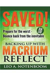 Saved! - Backing Up with Macrium Reflect: Prepare for the Worst - Recover from the Inevitable