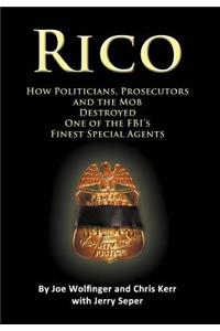 RICO- How Politicians, Prosecutors, and the Mob Destroyed One of the FBI's finest Special Agents