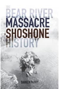 Bear River Massacre: A Shoshone History