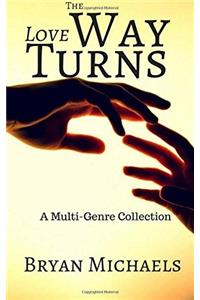 The Way Love Turns: A Multi-Genre Collection
