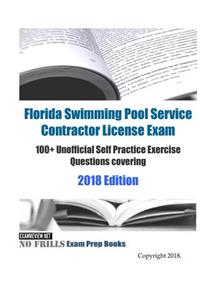 Florida Swimming Pool Service Contractor License Exam 100+ Unofficial Self Practice Exercise Questions covering 2018/19 Edition