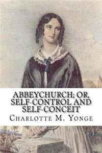 Abbeychurch; Or, Self-Control and Self-Conceit