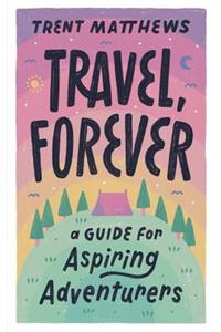 Travel, Forever.