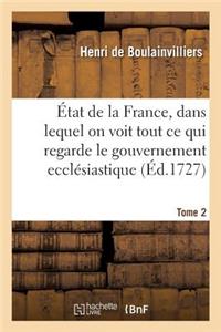 État de la France, Dans Lequel on Voit Tout CE Qui Regarde Le Gouvernement Ecclésiastique Tome 2