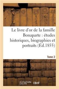 Le Livre d'Or de la Famille Bonaparte. Tome 2