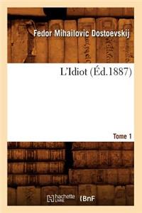 L'Idiot. Tome 1 (Éd.1887)