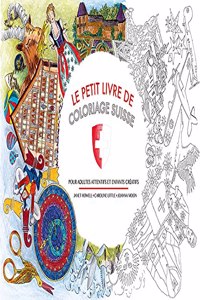 Le Petit Livre de Coloriage Suisse: Pour Adultes Attentifs Et Enfants Creatifs