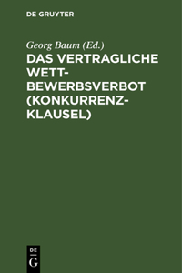 Das Vertragliche Wettbewerbsverbot (Konkurrenzklausel): Nebst Kommentar Zum Gesetz Vom 10. Juni 1914