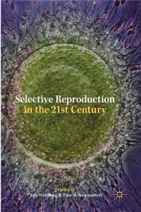 Selective Reproduction in the 21st Century