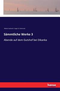 Sämmtliche Werke 3: Abende auf dem Gutshof bei Dikanka