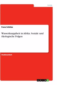 Wasserknappheit in Afrika. Soziale und ökologische Folgen