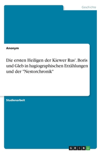 ersten Heiligen der Kiewer Rus'. Boris und Gleb in hagiographischen Erzählungen und der 