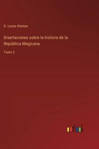 Disertaciones sobre la historia de la República Megicana