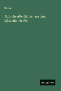 Jüdische Alterthümer aus dem Mittelalter in Ulm