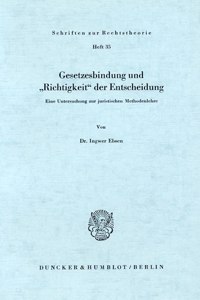 Gesetzesbindung Und 'Richtigkeit' Der Entscheidung