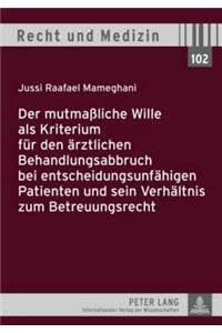 Der Mutmaßliche Wille ALS Kriterium Fuer Den Aerztlichen Behandlungsabbruch Bei Entscheidungsunfaehigen Patienten Und Sein Verhaeltnis Zum Betreuungsrecht