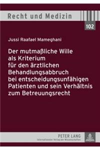 Mutmaßliche Wille ALS Kriterium Fuer Den Aerztlichen Behandlungsabbruch Bei Entscheidungsunfaehigen Patienten Und Sein Verhaeltnis Zum Betreuungsrecht