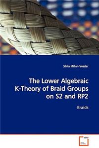 Lower Algebraic K-Theory of Braid Groups on S2 and RP2 Braids