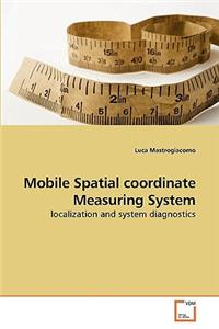 Mobile Spatial coordinate Measuring System