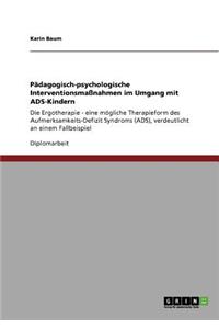 Pädagogisch-psychologische Interventionsmaßnahmen im Umgang mit ADS-Kindern