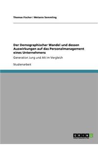 Der Demographischer Wandel und dessen Auswirkungen auf das Personalmanagement eines Unternehmens