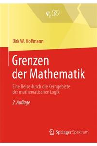 Grenzen Der Mathematik: Eine Reise Durch Die Kerngebiete Der Mathematischen Logik