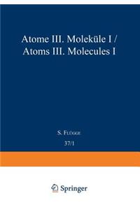 Atoms III -- Molecules I / Atome III -- Moleküle I