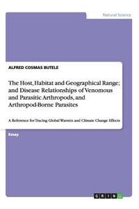 Host, Habitat and Geographical Range; and Disease Relationships of Venomous and Parasitic Arthropods, and Arthropod-Borne Parasites