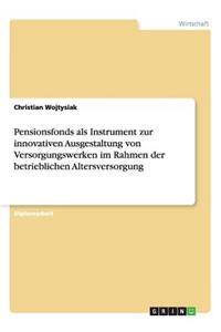 Pensionsfonds als Instrument zur innovativen Ausgestaltung von Versorgungswerken im Rahmen der betrieblichen Altersversorgung