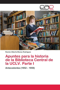 Apuntes para la historia de la Biblioteca Central de la UCLV. Parte I