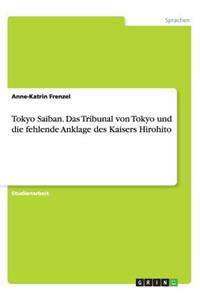 Tokyo Saiban. Das Tribunal von Tokyo und die fehlende Anklage des Kaisers Hirohito