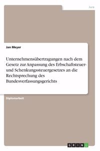 Unternehmensübertragungen nach dem Gesetz zur Anpassung des Erbschaftsteuer- und Schenkungssteuergesetzes an die Rechtsprechung des Bundesverfassungsgerichts
