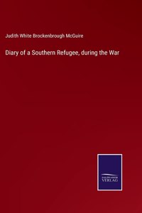 Diary of a Southern Refugee, during the War