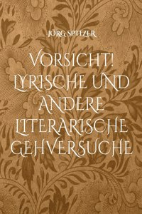 Vorsicht! Lyrische und andere literarische Gehversuche