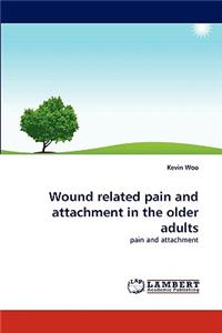 Wound Related Pain and Attachment in the Older Adults