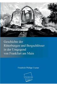 Geschichte Der Ritterburgen Und Bergschlosser in Der Umgegend Von Frankfurt Am Main