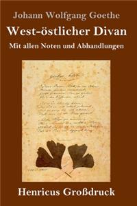 West-östlicher Divan (Großdruck): Mit allen Noten und Abhandlungen