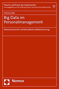 Big Data Im Personalmanagement: Datenschutzrecht Und Betriebliche Mitbestimmung