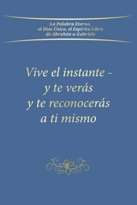 Vive el instante - y te verás y te reconocerás a ti mismo