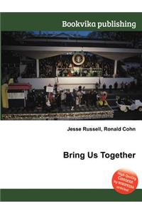 Bring Us Together