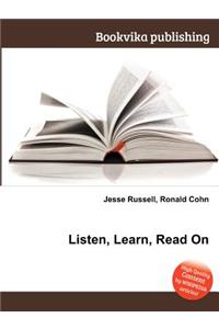 Listen, Learn, Read on