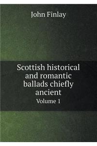 Scottish Historical and Romantic Ballads Chiefly Ancient Volume 1