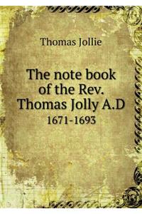 The note book of the Rev. Thomas Jolly A.D 1671-1693