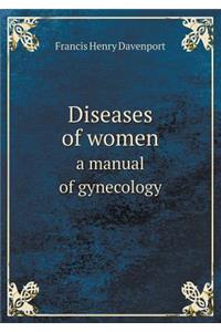 Diseases of Women a Manual of Gynecology